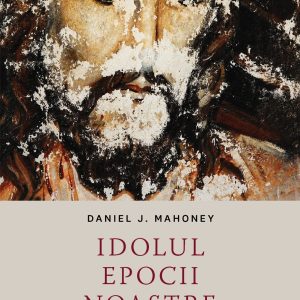 Daniel J. Mahoney, Idolul epocii noastre